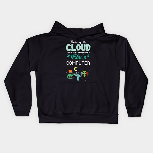 There Is No Cloud It's Just Someone Else's Computer Kids Hoodie by GDLife